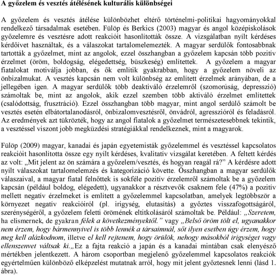 A vizsgálatban nyílt kérdéses kérdőívet használtak, és a válaszokat tartalomelemezték.