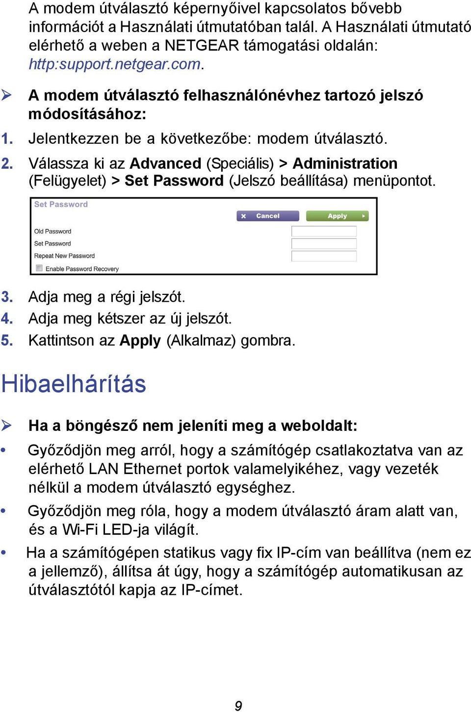 Válassza ki az Advanced (Speciális) > Administration (Felügyelet) > Set Password (Jelszó beállítása) menüpontot. 3. Adja meg a régi jelszót. 4. Adja meg kétszer az új jelszót. 5.