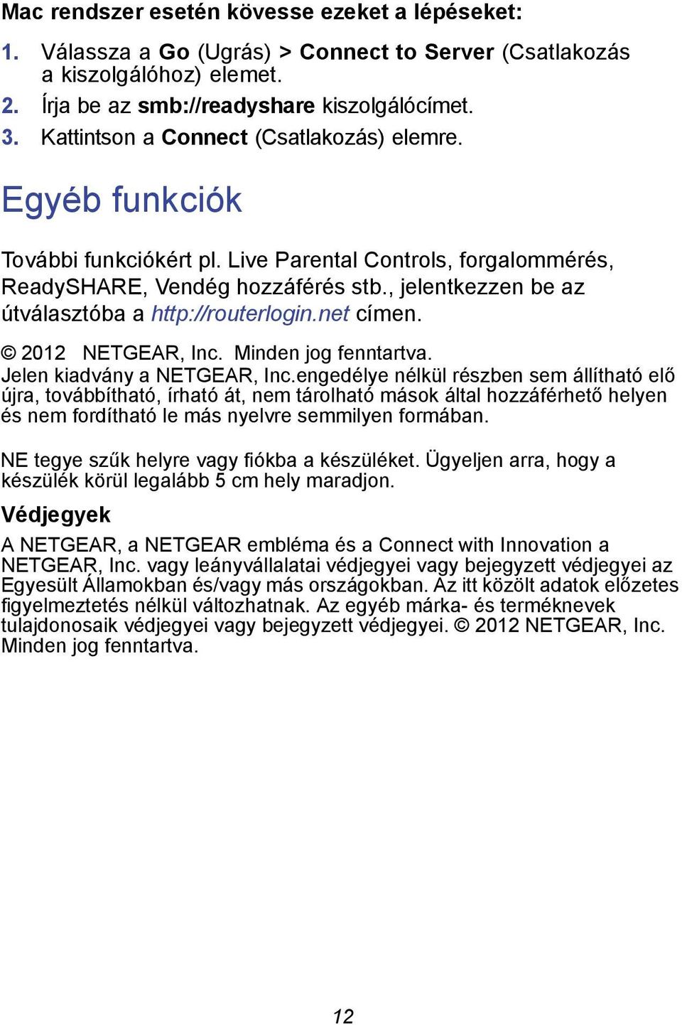 , jelentkezzen be az útválasztóba a http://routerlogin.net címen. 2012 NETGEAR, Inc. Minden jog fenntartva. Jelen kiadvány a NETGEAR, Inc.