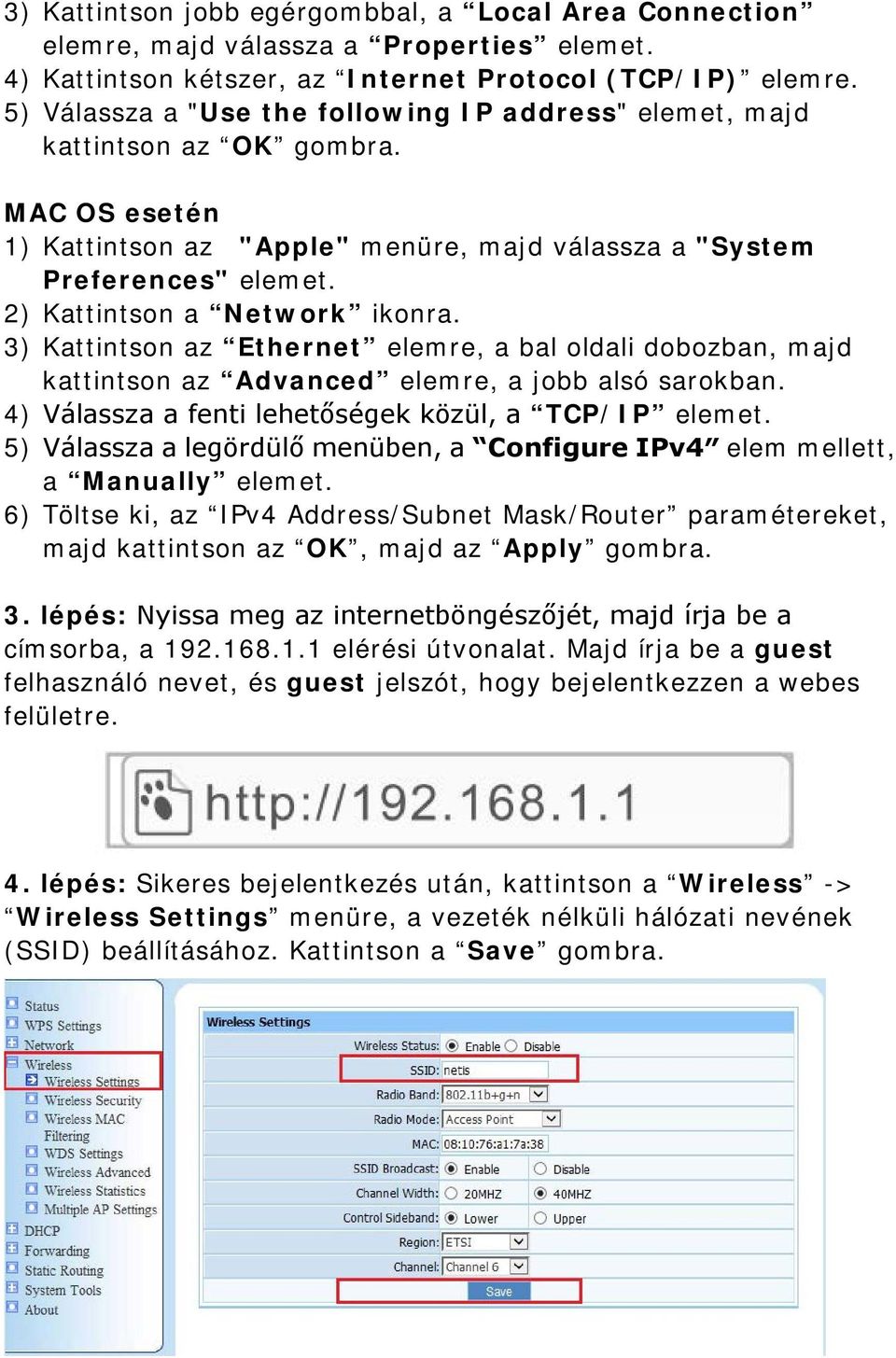 2) Kattintson a Network ikonra. 3) Kattintson az Ethernet elemre, a bal oldali dobozban, majd kattintson az Advanced elemre, a jobb alsó sarokban.