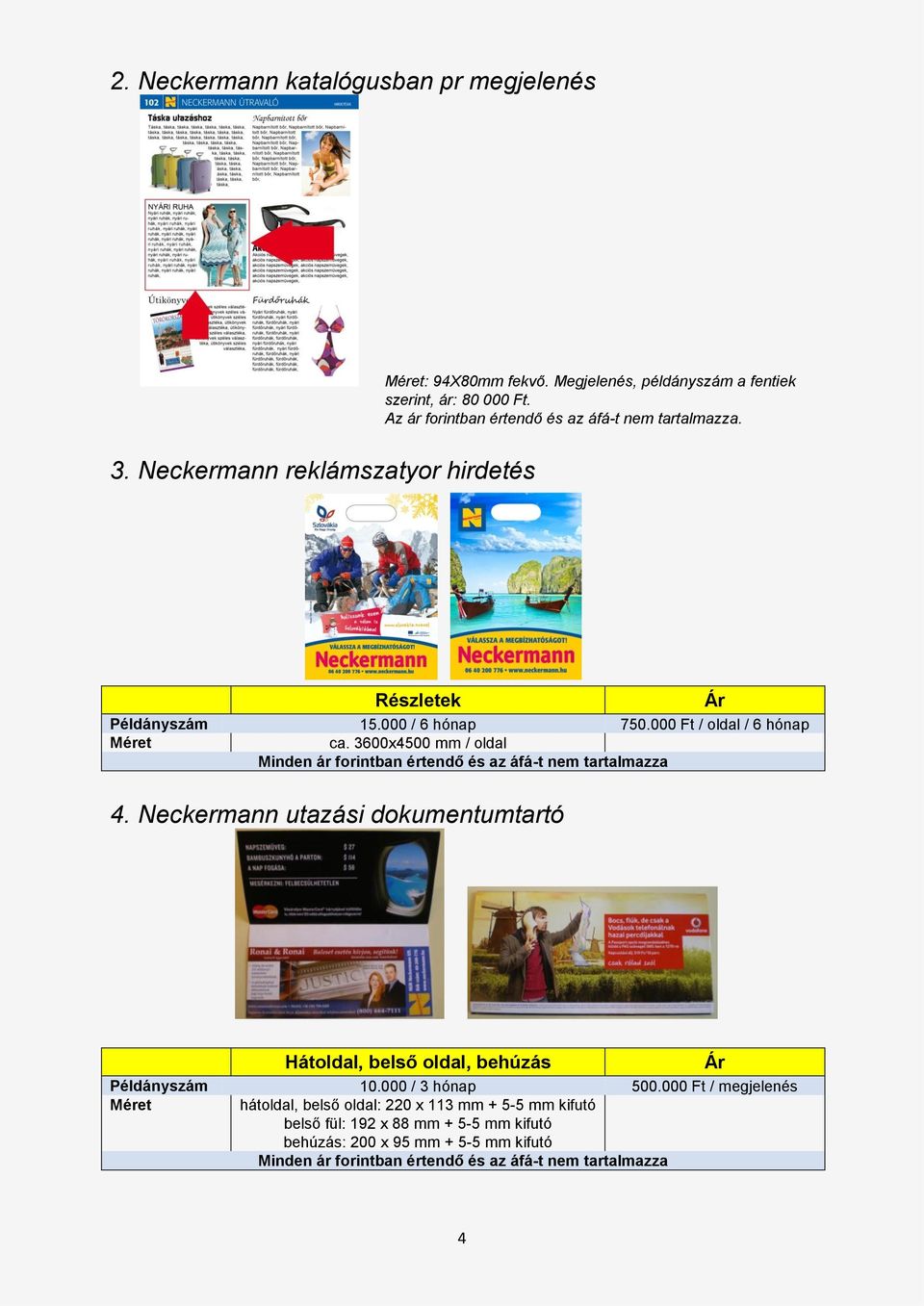 000 Ft / oldal / 6 hónap Méret ca. 3600x4500 mm / oldal 4. Neckermann utazási dokumentumtartó Hátoldal, belső oldal, behúzás Példányszám 10.