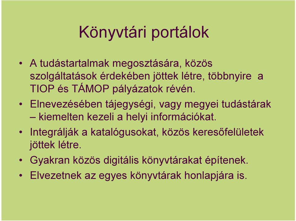 Elnevezésében tájegységi, vagy megyei tudástárak kiemelten kezeli a helyi információkat.
