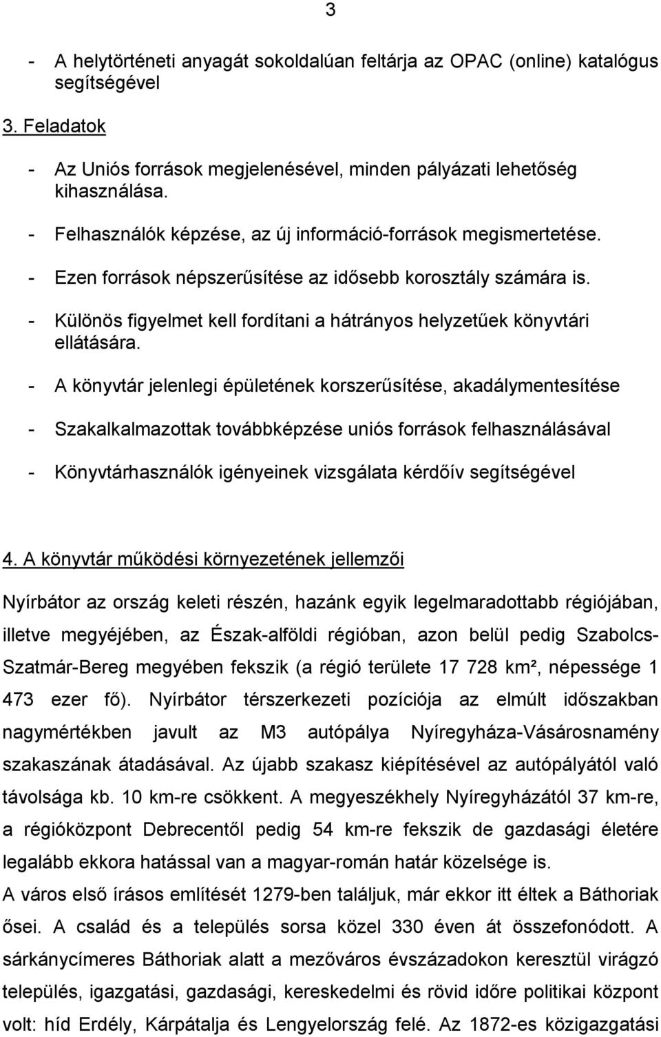 - Különös figyelmet kell fordítani a hátrányos helyzetűek könyvtári ellátására.