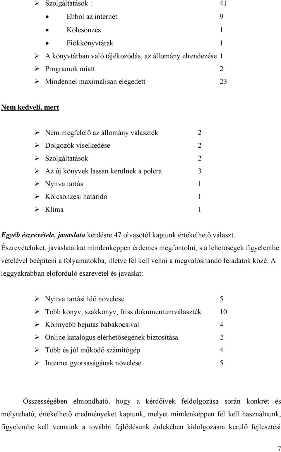 kérdésre 47 olvasótól kaptunk értékelhető választ.