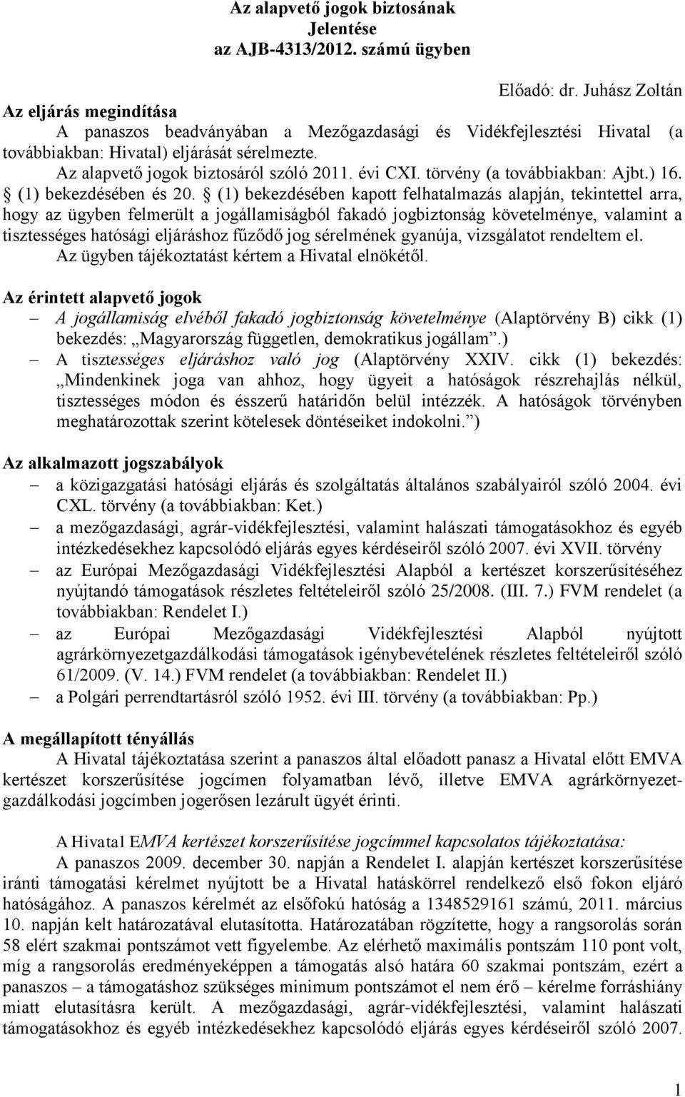 évi CXI. törvény (a továbbiakban: Ajbt.) 16. (1) bekezdésében és 20.