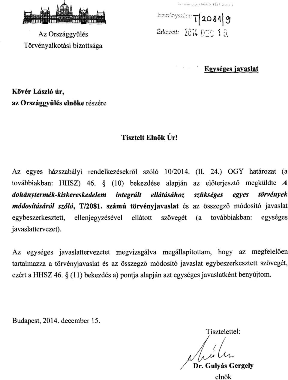 (10) bekezdése alapján az előterjesztő megküldte A dohánytermék-kiskereskedelem integrált ellátásához szükséges egyes törvénye k módosításáról szóló, T/2081.