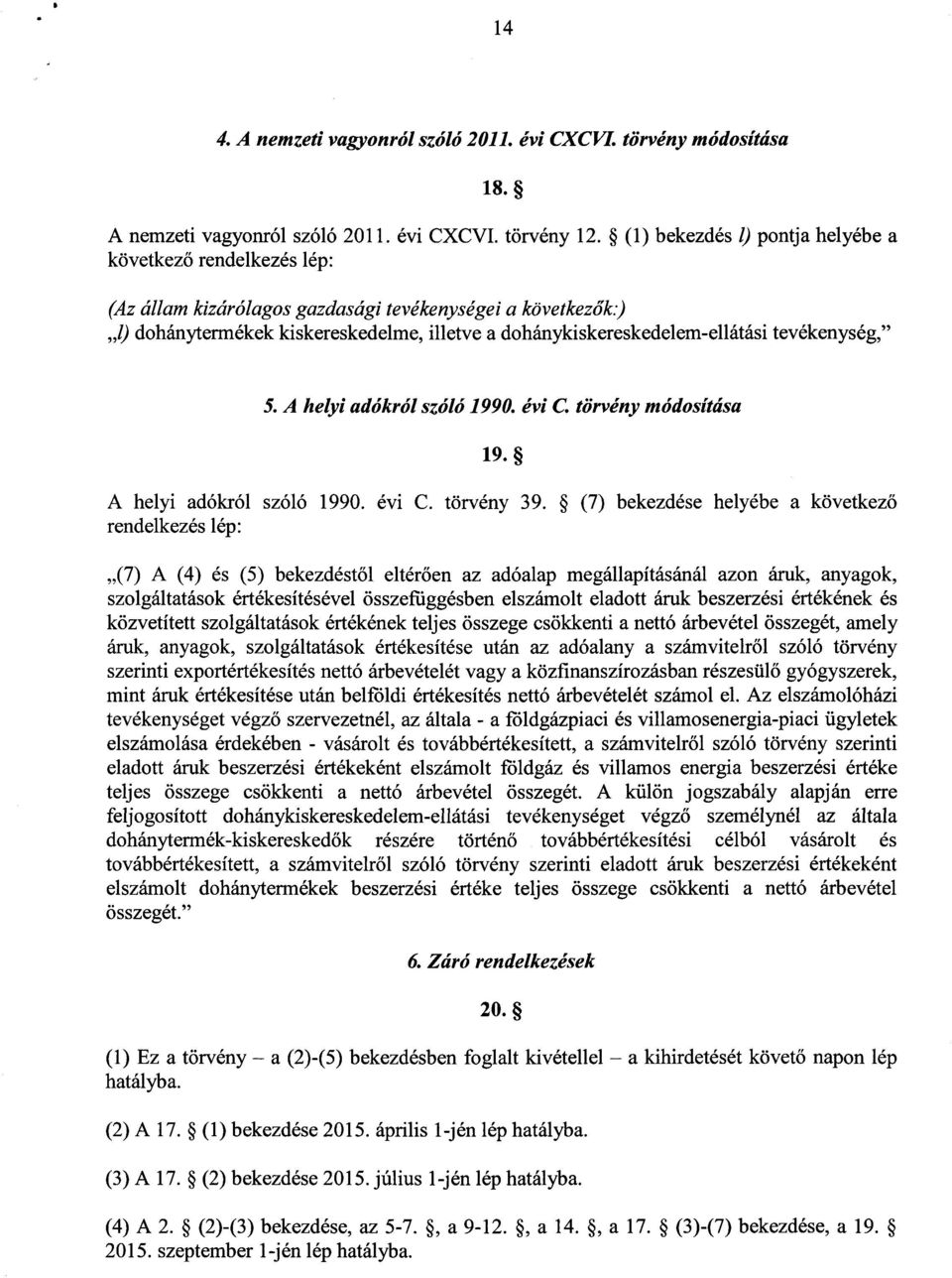 tevékenység, 5. A helyi adókról szóló 1990. évi C. törvény módosítása 19. A helyi adókról szóló 1990. évi C. törvény 39.