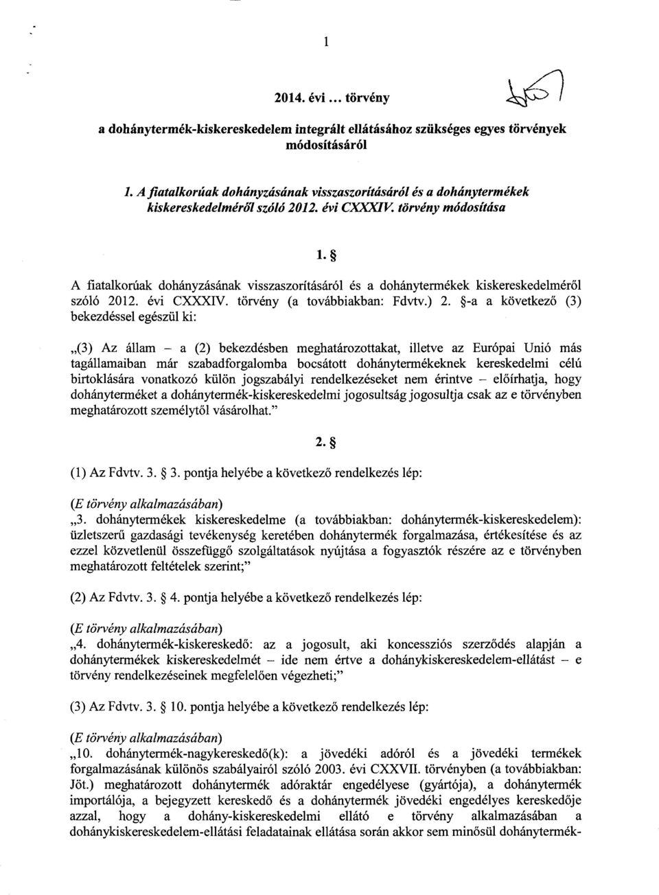 törvény módosítása A fiatalkorúak dohányzásának visszaszorításáról és a dohánytermékek kiskereskedelmér ől szóló 2012. évi CXXXIV. törvény (a továbbiakban: Fdvtv.) 2.