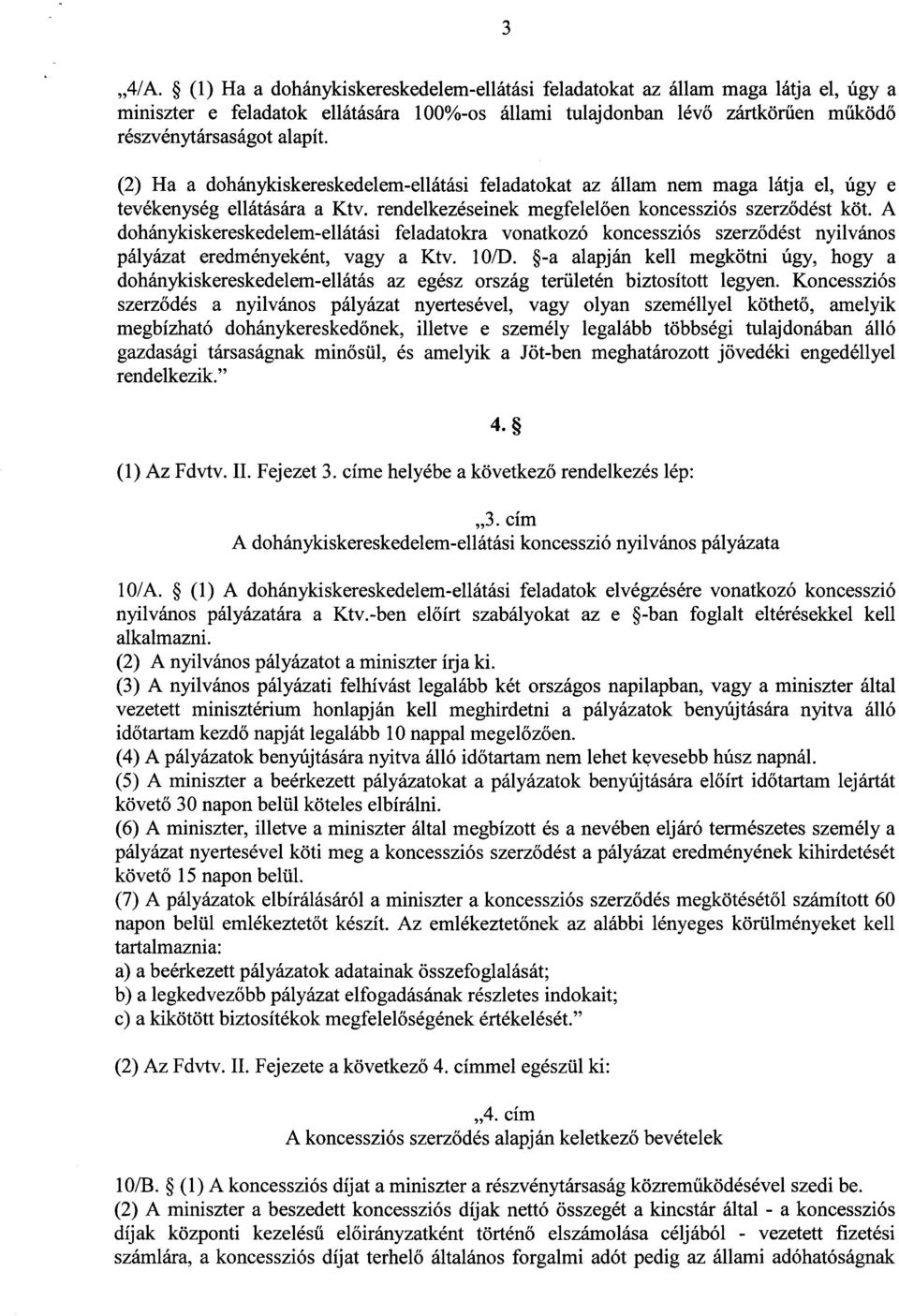 A dohánykiskereskedelem-ellátási feladatokra vonatkozó koncessziós szerz ődést nyilváno s pályázat eredményeként, vagy a Ktv. 10/D.