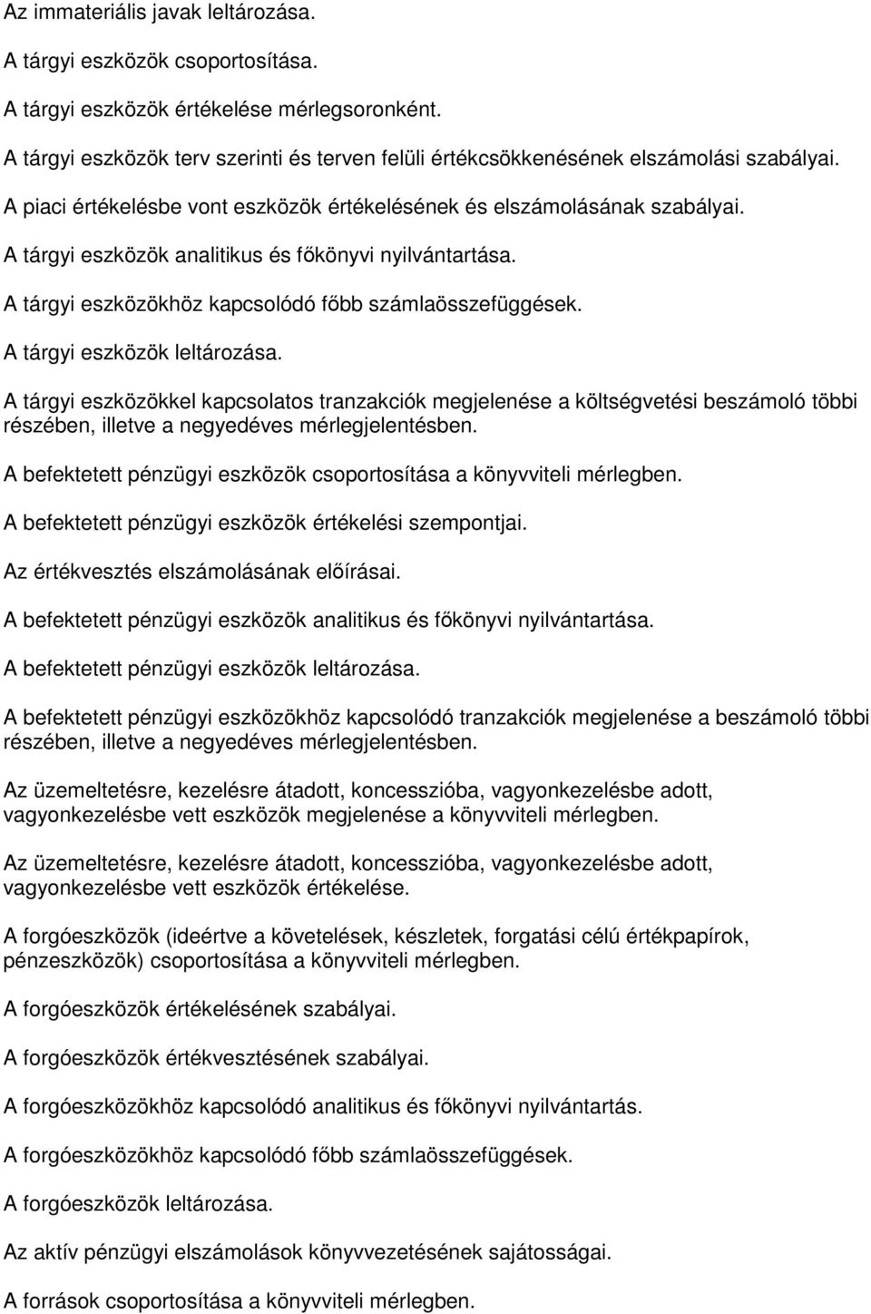 A tárgyi eszközök analitikus és főkönyvi nyilvántartása. A tárgyi eszközökhöz kapcsolódó főbb számlaösszefüggések. A tárgyi eszközök leltározása.