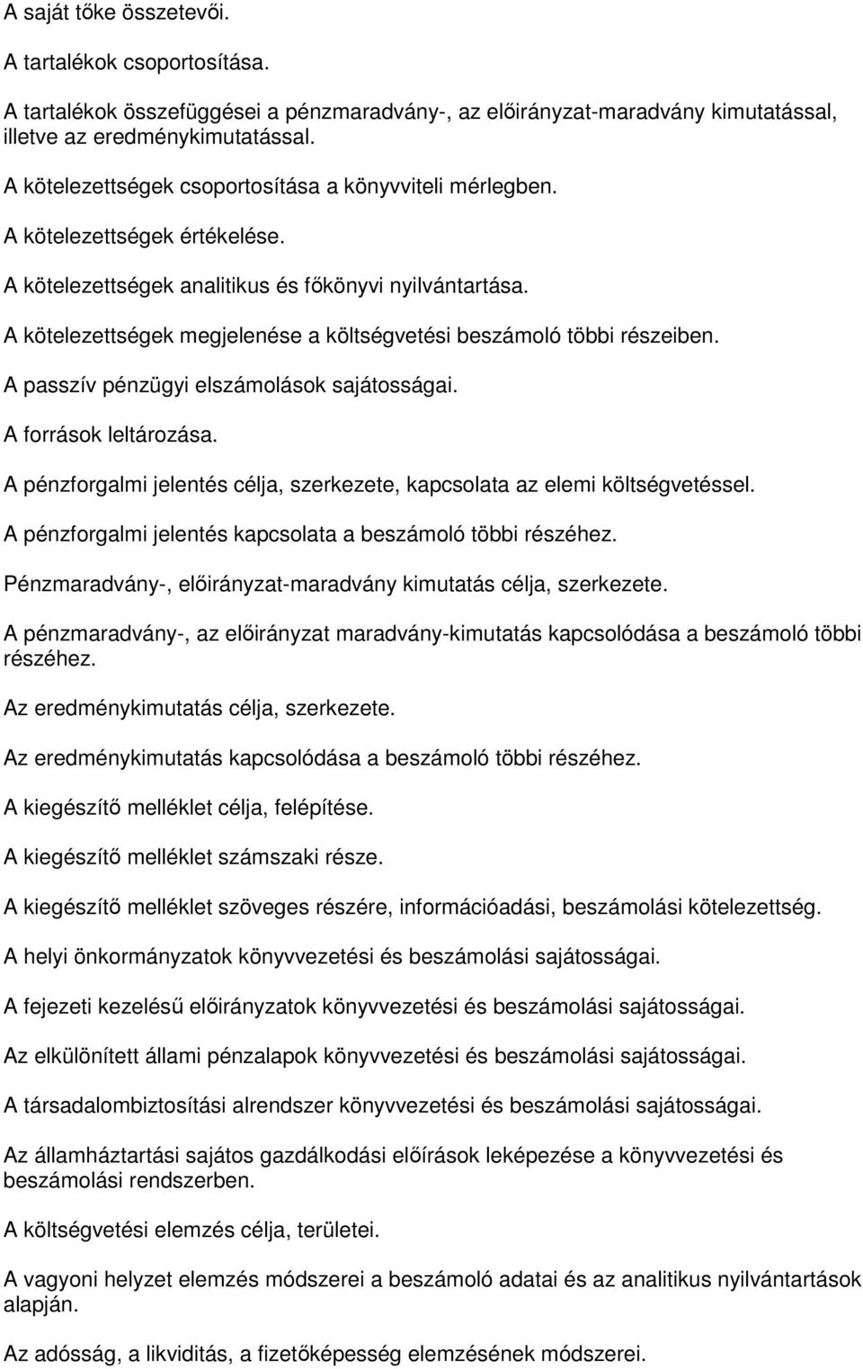A kötelezettségek megjelenése a költségvetési beszámoló többi részeiben. A passzív pénzügyi elszámolások sajátosságai. A források leltározása.