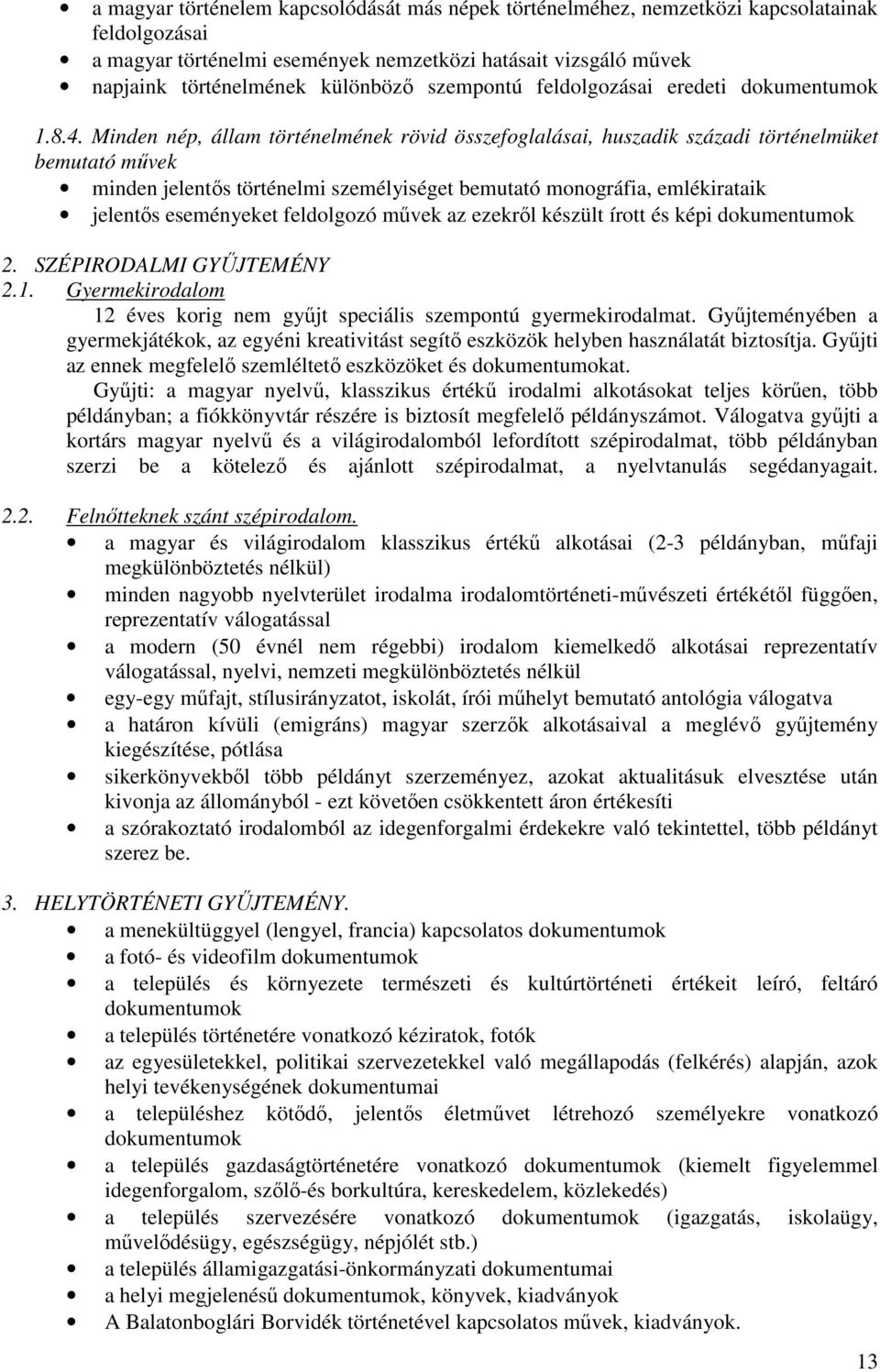 Minden nép, állam történelmének rövid összefoglalásai, huszadik századi történelmüket bemutató művek minden jelentős történelmi személyiséget bemutató monográfia, emlékirataik jelentős eseményeket