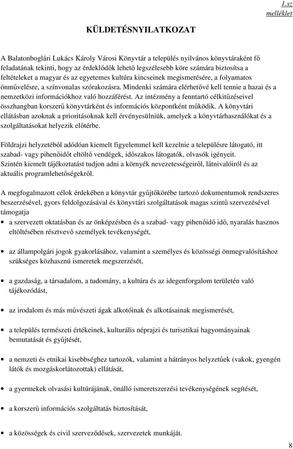 Mindenki számára elérhetővé kell tennie a hazai és a nemzetközi információkhoz való hozzáférést.