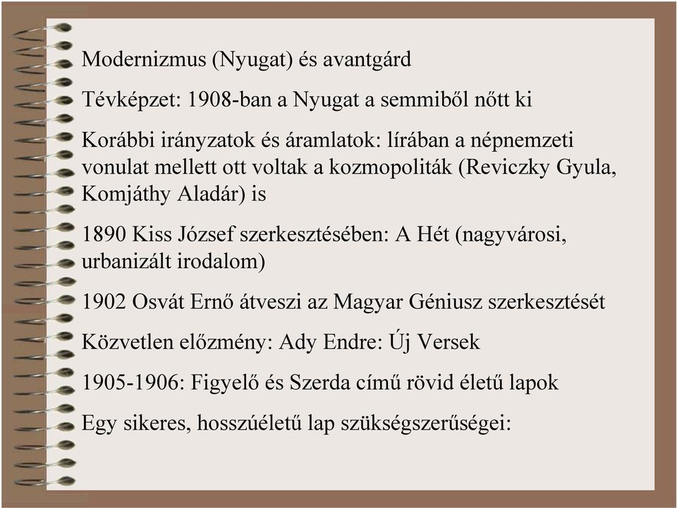 szerkesztésében: A Hét (nagyvárosi, urbanizált irodalom) 1902 Osvát Ernő átveszi az Magyar Géniusz szerkesztését
