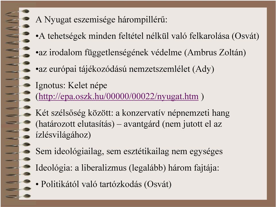 htm ) Két szélsőség között: a konzervatív népnemzeti hang (határozott elutasítás) avantgárd (nem jutott el az ízlésvilágához) Sem