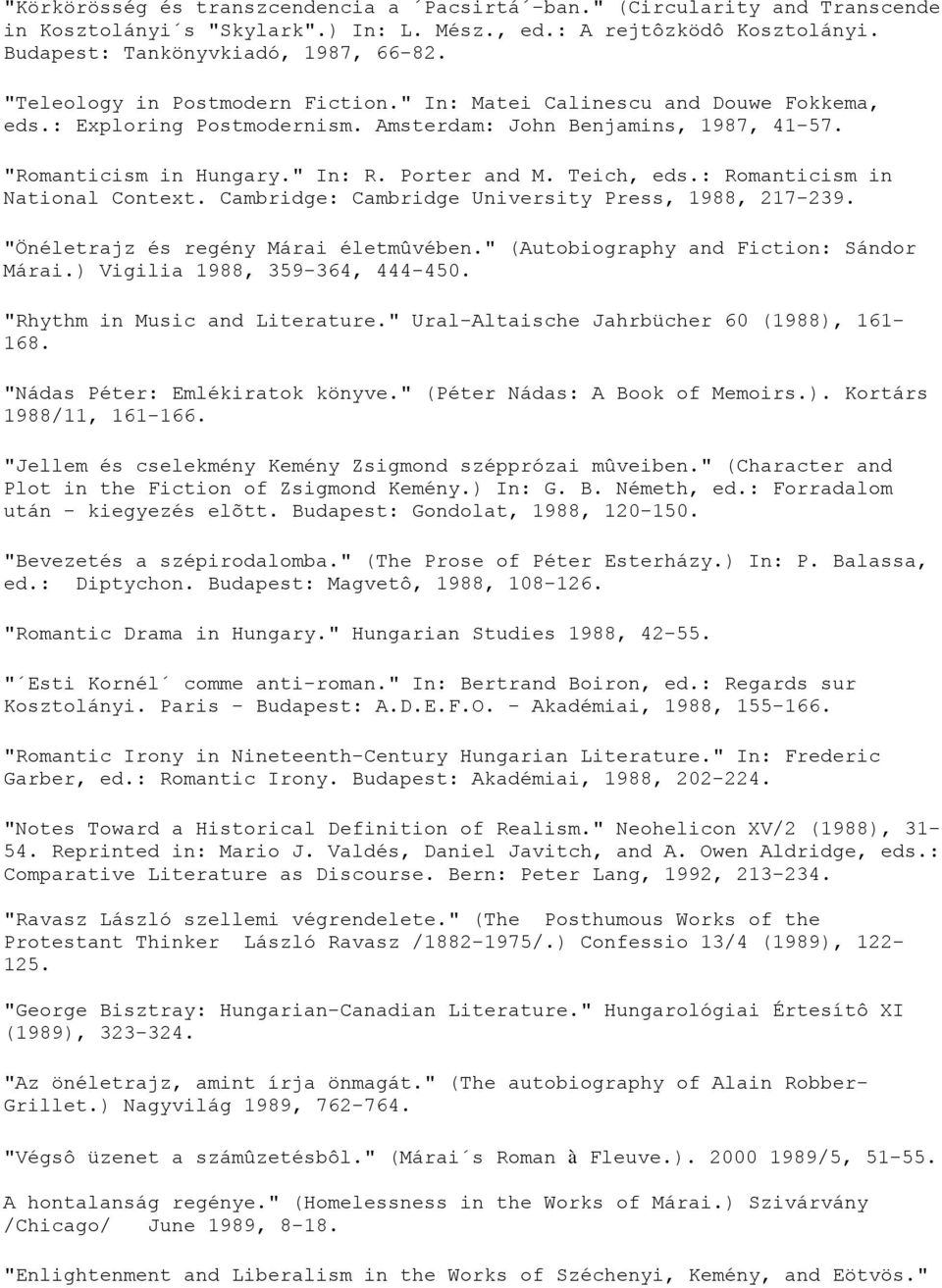 Teich, eds.: Romanticism in National Context. Cambridge: Cambridge University Press, 1988, 217-239. "Önéletrajz és regény Márai életmûvében." (Autobiography and Fiction: Sándor Márai.