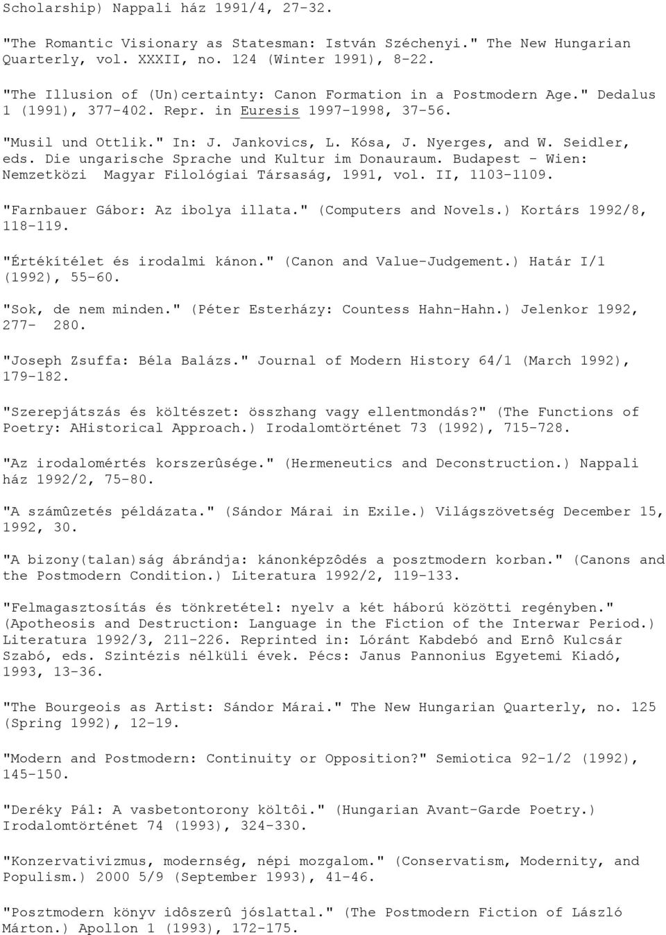 Seidler, eds. Die ungarische Sprache und Kultur im Donauraum. Budapest - Wien: Nemzetközi Magyar Filológiai Társaság, 1991, vol. II, 1103-1109. "Farnbauer Gábor: Az ibolya illata.