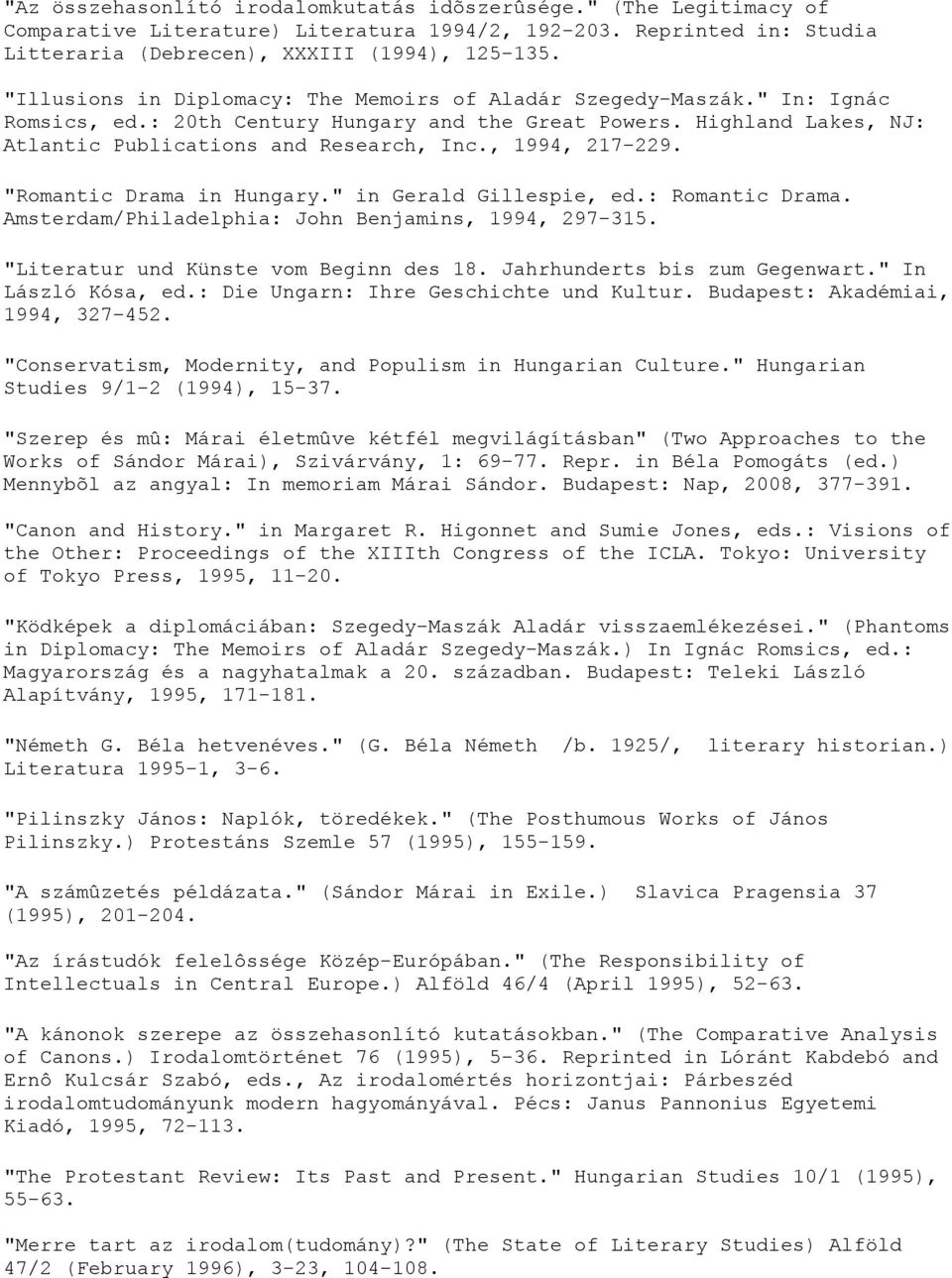 , 1994, 217-229. "Romantic Drama in Hungary." in Gerald Gillespie, ed.: Romantic Drama. Amsterdam/Philadelphia: John Benjamins, 1994, 297-315. "Literatur und Künste vom Beginn des 18.