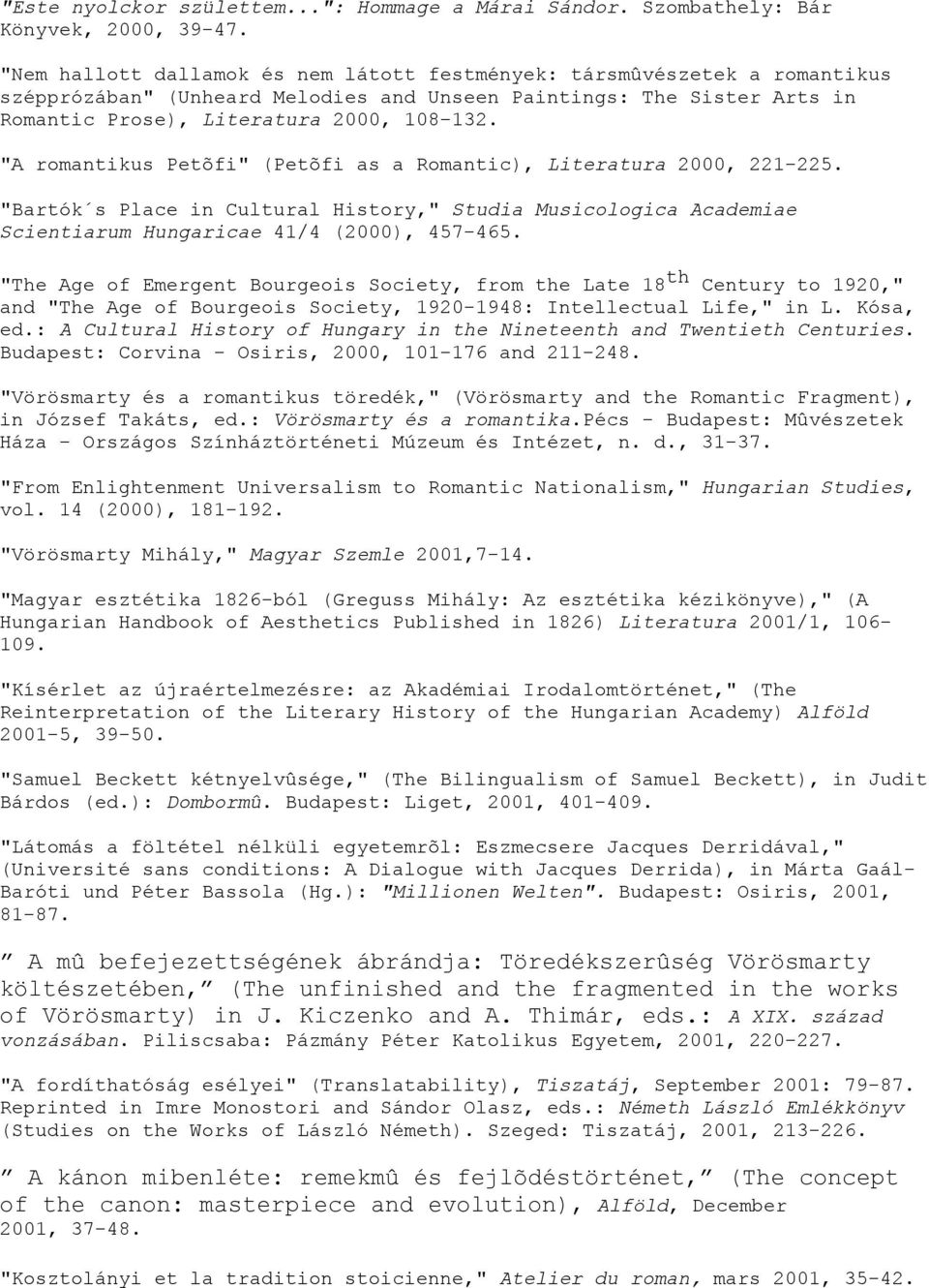 "A romantikus Petõfi" (Petõfi as a Romantic), Literatura 2000, 221-225. "Bartók s Place in Cultural History," Studia Musicologica Academiae Scientiarum Hungaricae 41/4 (2000), 457-465.