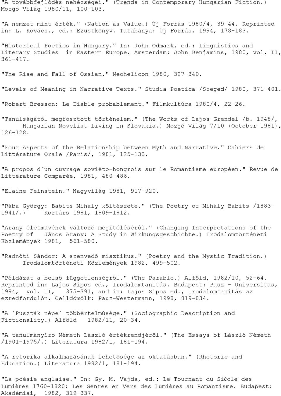 II, 361-417. "The Rise and Fall of Ossian." Neohelicon 1980, 327-340. "Levels of Meaning in Narrative Texts." Studia Poetica /Szeged/ 1980, 371-401. "Robert Bresson: Le Diable probablement.