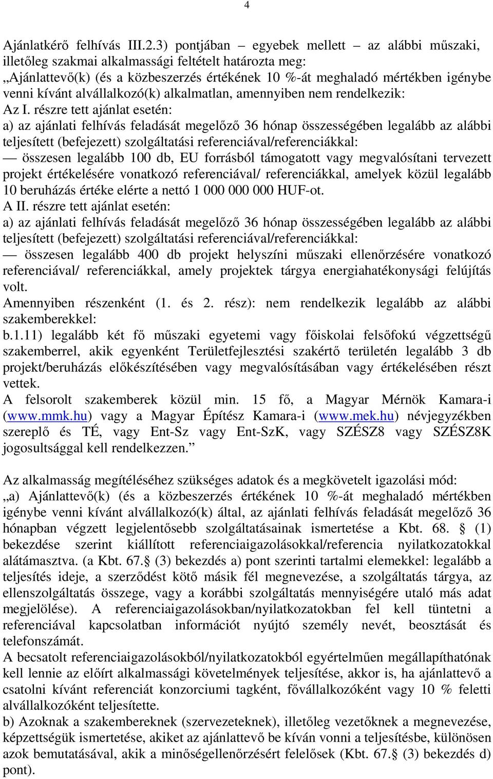 alvállalkozó(k) alkalmatlan, amennyiben nem rendelkezik: Az I.