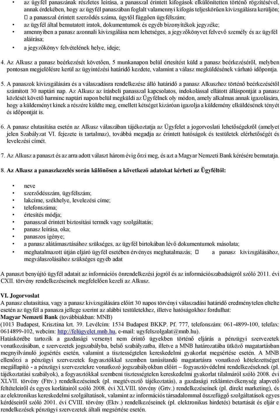 kivizsgálása nem lehetséges, a jegyzőkönyvet felvevő személy és az ügyfél aláírása; a jegyzőkönyv felvételének helye, ideje; 4.