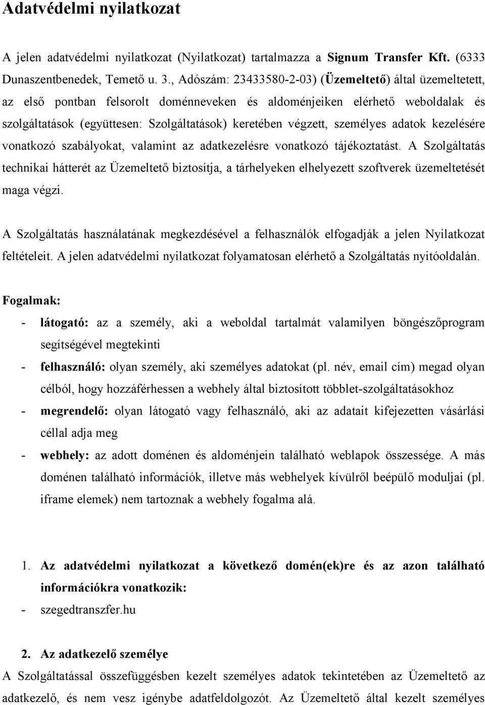 végzett, személyes adatok kezelésére vonatkozó szabályokat, valamint az adatkezelésre vonatkozó tájékoztatást.