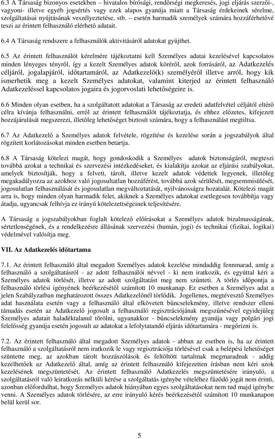 4 A Társaság rendszere a felhasználók aktivitásáról adatokat gyűjthet. 6.