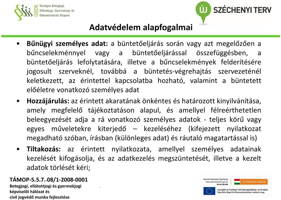 Hozzájárulás: az érintett akaratának önkéntes és határozott kinyilvánítása, amely megfelelő tájékoztatáson alapul, és amellyel félreérthetetlen beleegyezését adja a rá vonatkozó személyes adatok -
