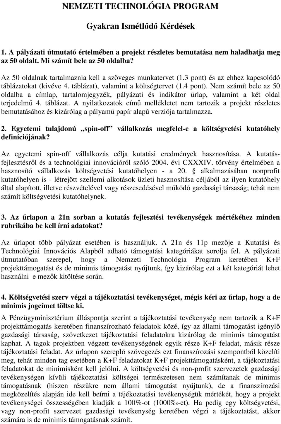 Nem számít bele az 50 oldalba a címlap, tartalomjegyzék, pályázati és indikátor őrlap, valamint a két oldal terjedelmő 4. táblázat.