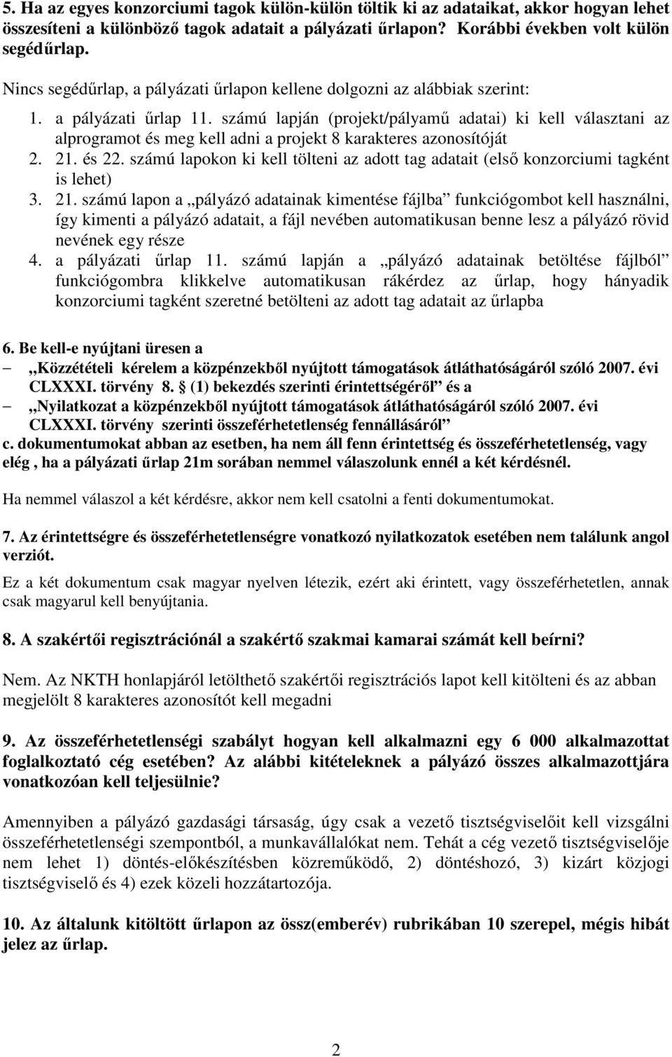 számú lapján (projekt/pályamő adatai) ki kell választani az alprogramot és meg kell adni a projekt 8 karakteres azonosítóját 2. 21. és 22.