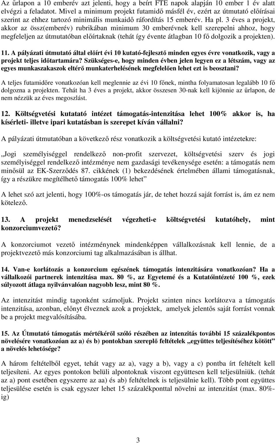3 éves a projekt, akkor az össz(emberév) rubrikában minimum 30 emberévnek kell szerepelni ahhoz, hogy megfeleljen az útmutatóban elıírtaknak (tehát így évente átlagban 10 fı dolgozik a projekten). 11.