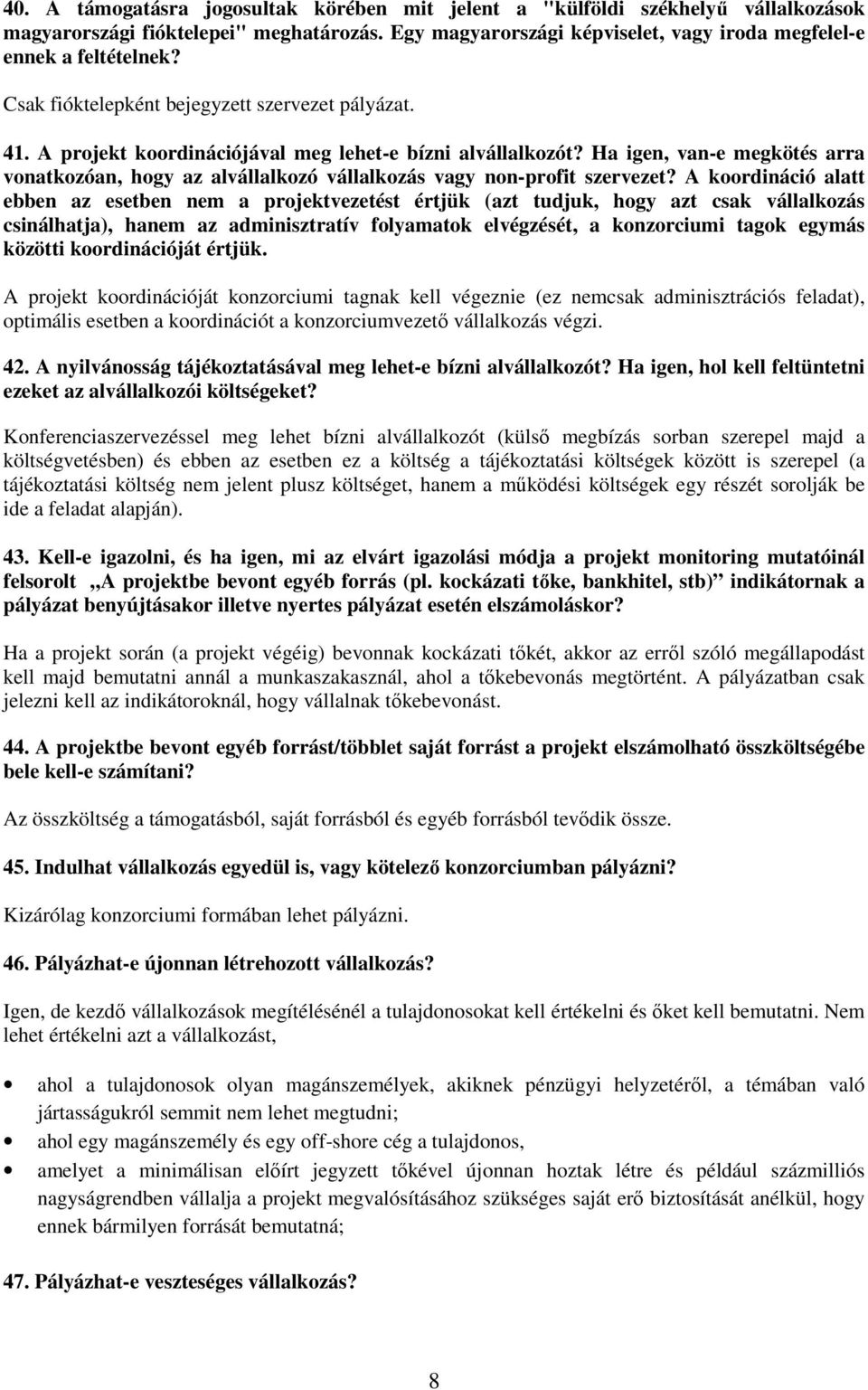 Ha igen, van-e megkötés arra vonatkozóan, hogy az alvállalkozó vállalkozás vagy non-profit szervezet?
