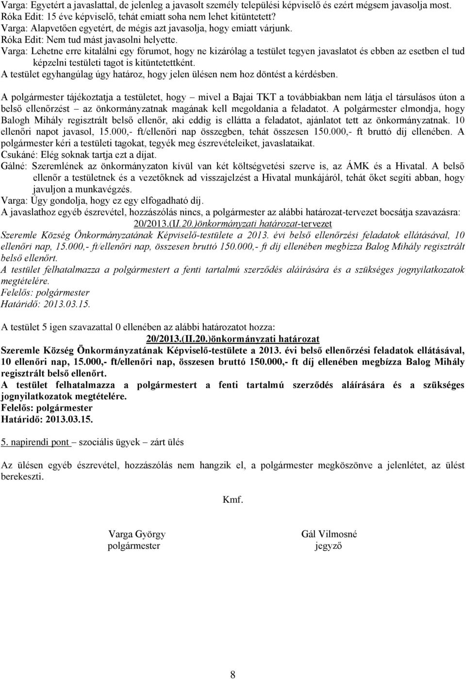 Varga: Lehetne erre kitalálni egy fórumot, hogy ne kizárólag a testület tegyen javaslatot és ebben az esetben el tud képzelni testületi tagot is kitüntetettként.