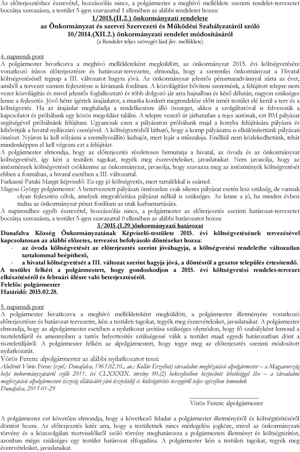 melléklete) 4. napirendi pont A polgármester hivatkozva a meghívó mellékleteként megküldött, az önkormányzat 2015.