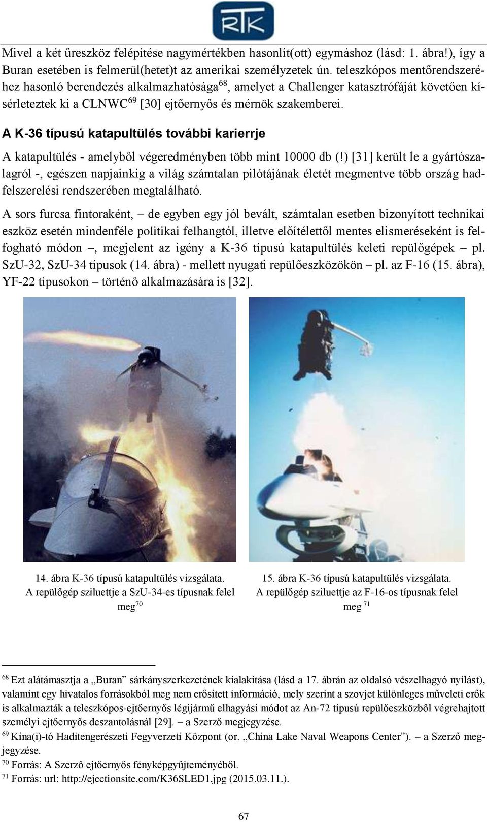 A K-36 típusú katapultülés további karierrje A katapultülés - amelyből végeredményben több mint 10000 db (!