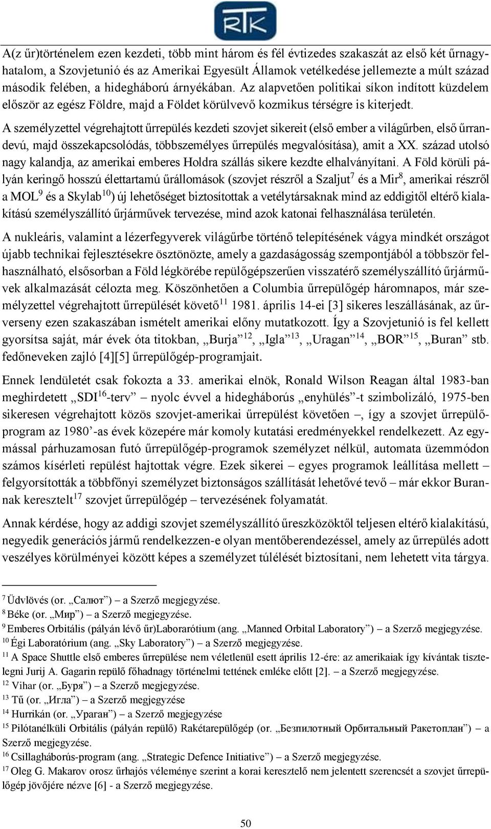 A személyzettel végrehajtott űrrepülés kezdeti szovjet sikereit (első ember a világűrben, első űrrandevú, majd összekapcsolódás, többszemélyes űrrepülés megvalósítása), amit a XX.