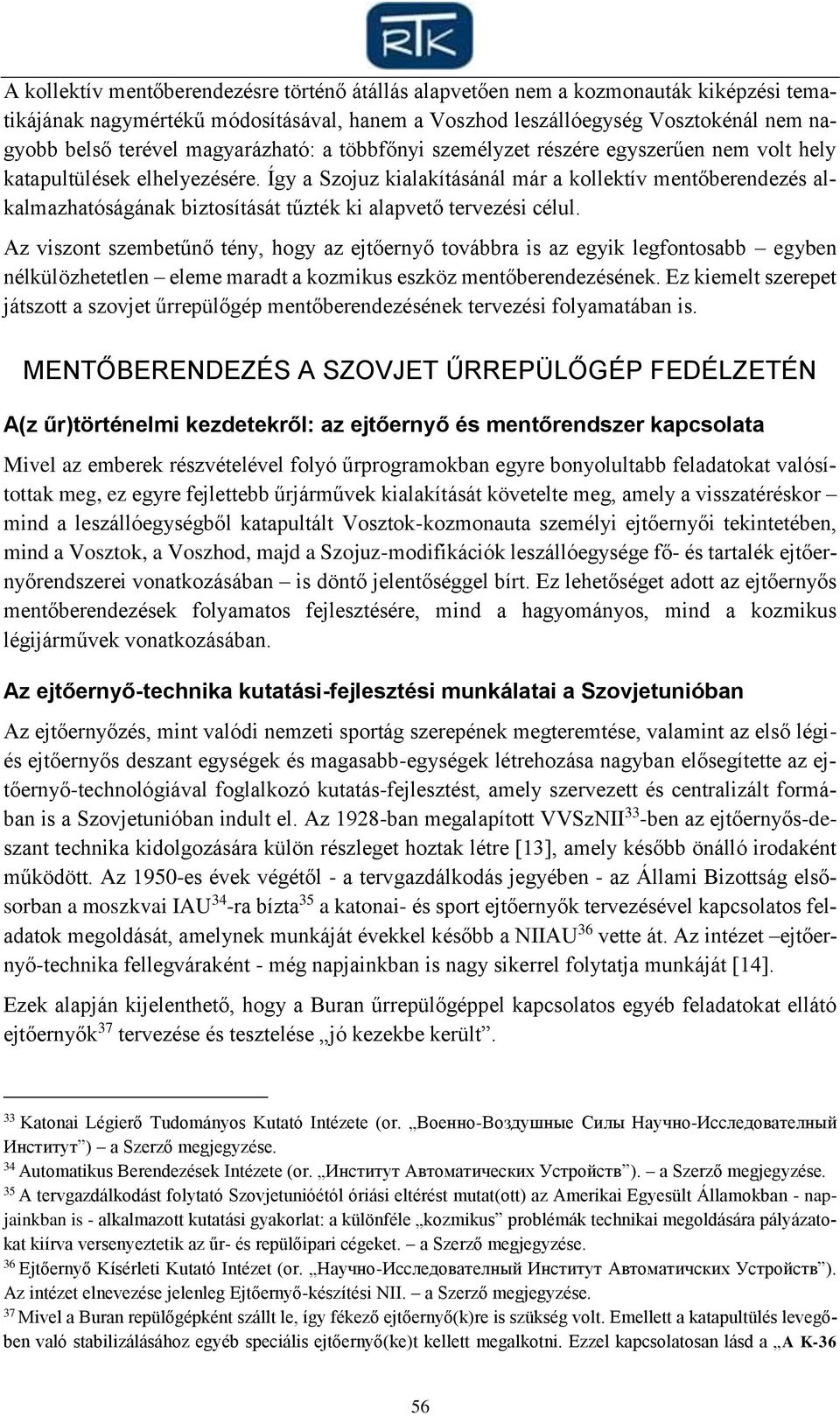 Így a Szojuz kialakításánál már a kollektív mentőberendezés alkalmazhatóságának biztosítását tűzték ki alapvető tervezési célul.