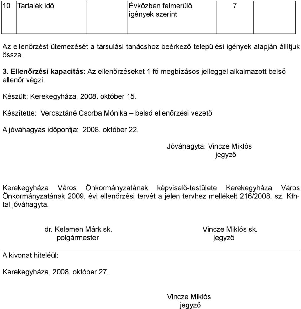 Készítette: Verosztáné Csorba Mónika belső ellenőrzési vezető A jóváhagyás időpontja: 2008. október 22.