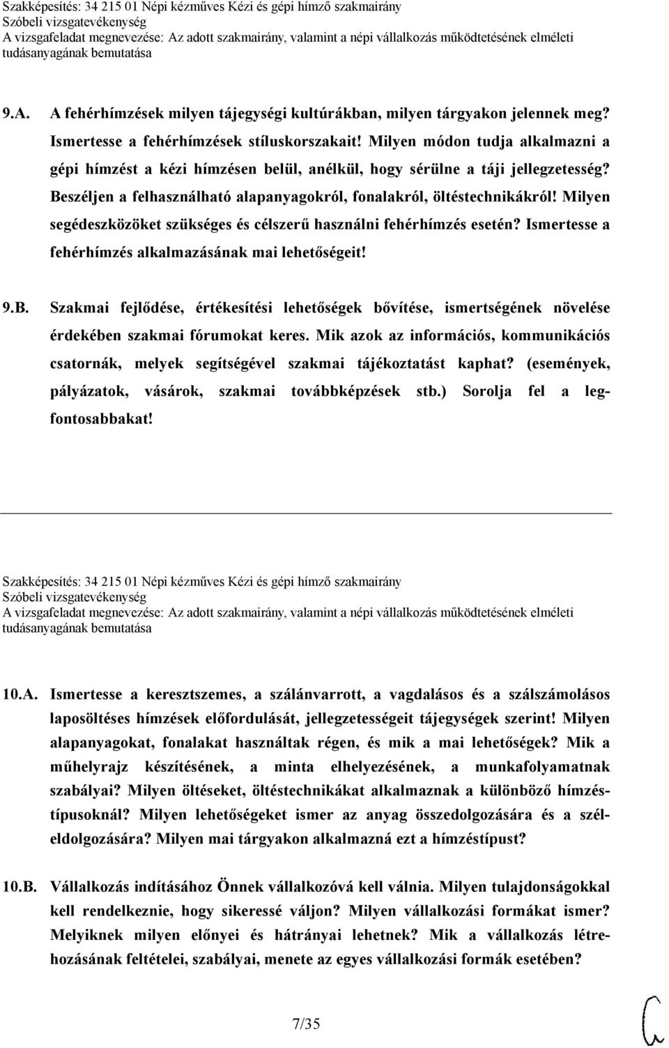 Milyen segédeszközöket szükséges és célszerű használni fehérhímzés esetén? Ismertesse a fehérhímzés alkalmazásának mai lehetőségeit! 9.B.