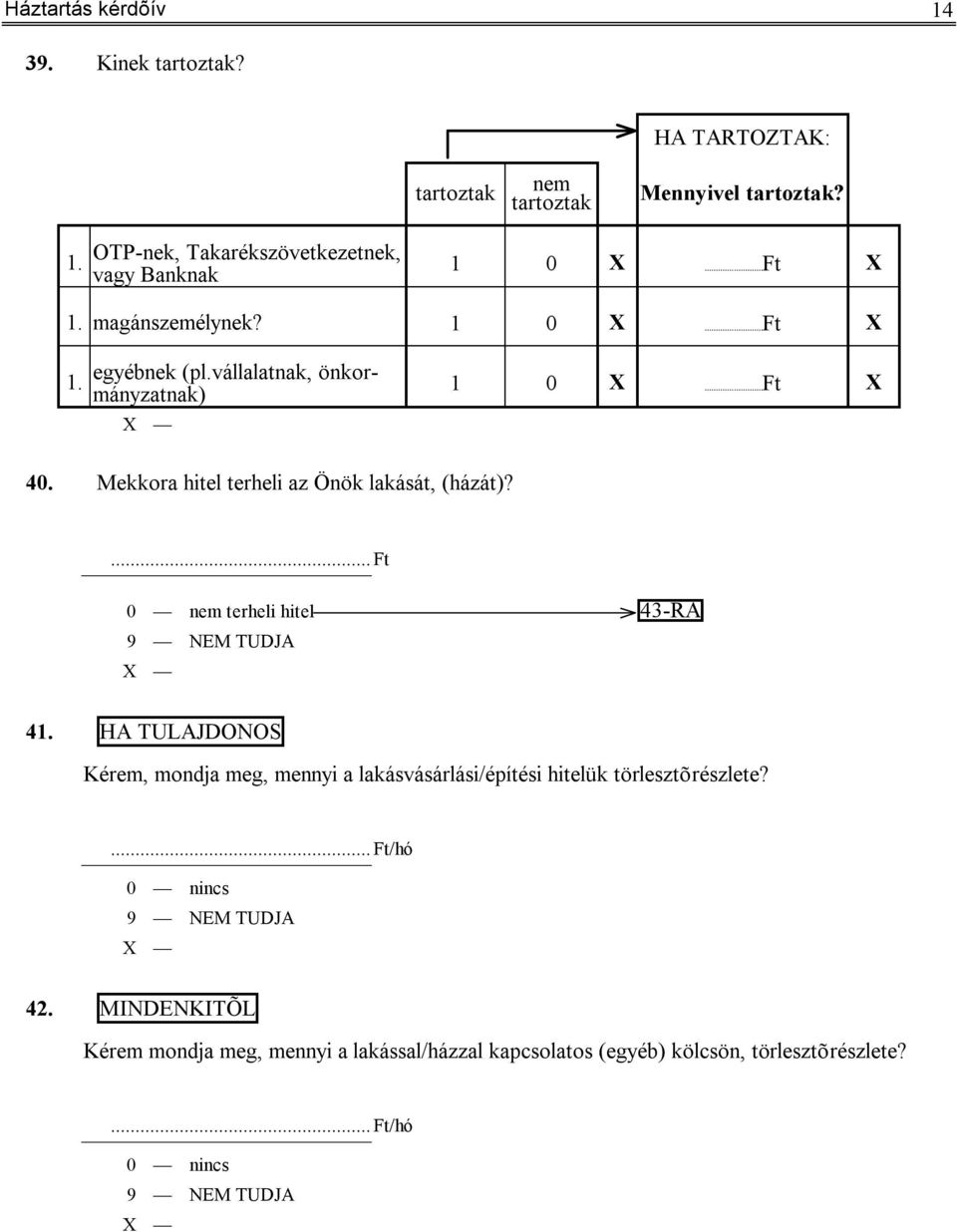 ... Ft terheli hitel 43-RA 41. HA TULAJDONOS Kérem, mondja meg, mennyi a lakásvásárlási/építési hitelük törlesztõrészlete?