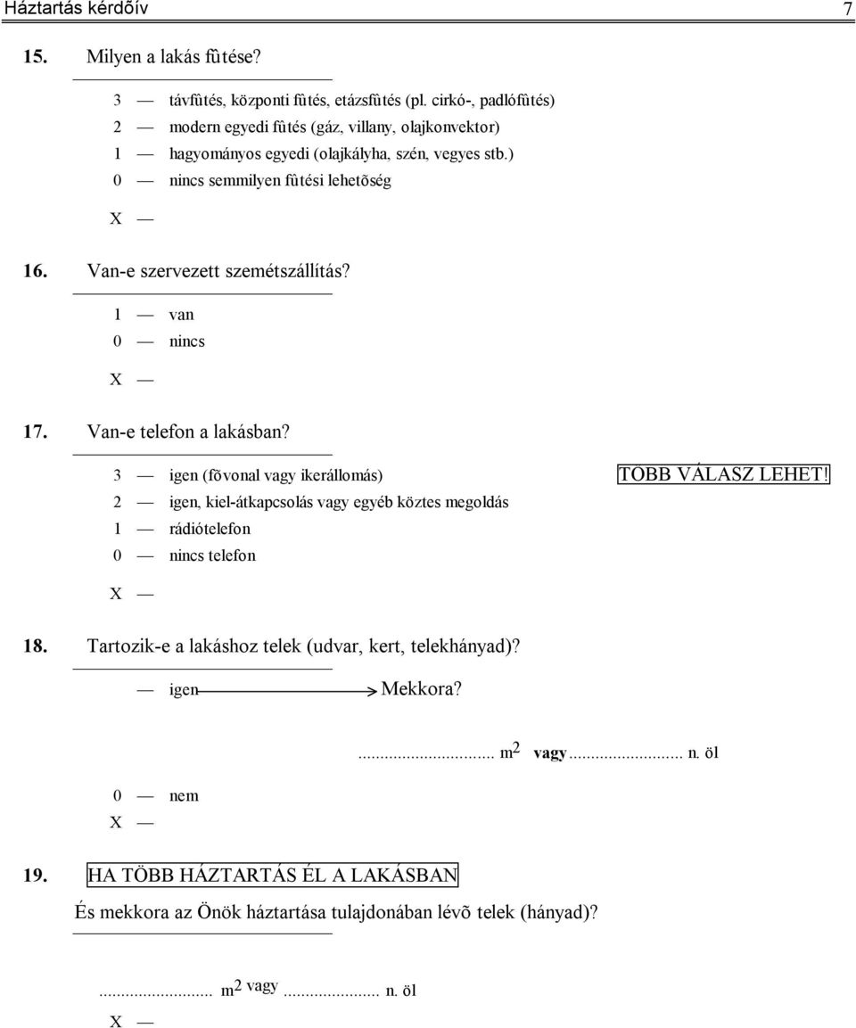 Van-e szervezett szemétszállítás? 1 van 0 nincs 17. Van-e telefon a lakásban? 3 igen (fõvonal vagy ikerállomás) TÖBB VÁLASZ LEHET!