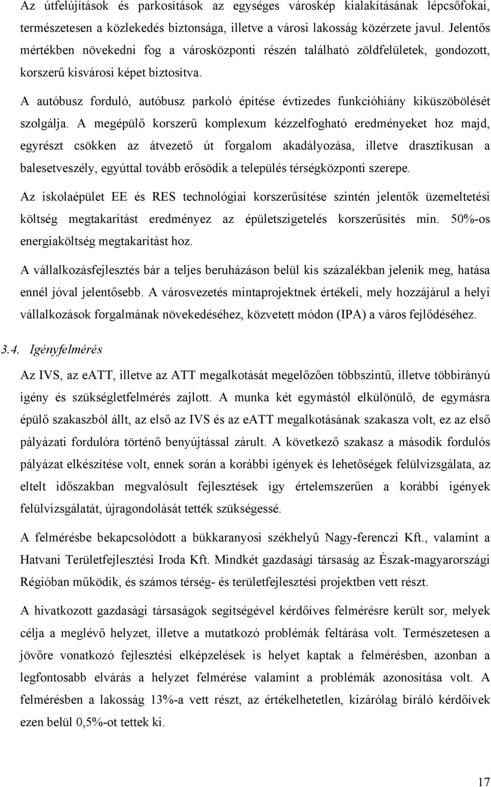 A autóbusz forduló, autóbusz parkoló építése évtizedes funkcióhiány kiküszöbölését szolgálja.