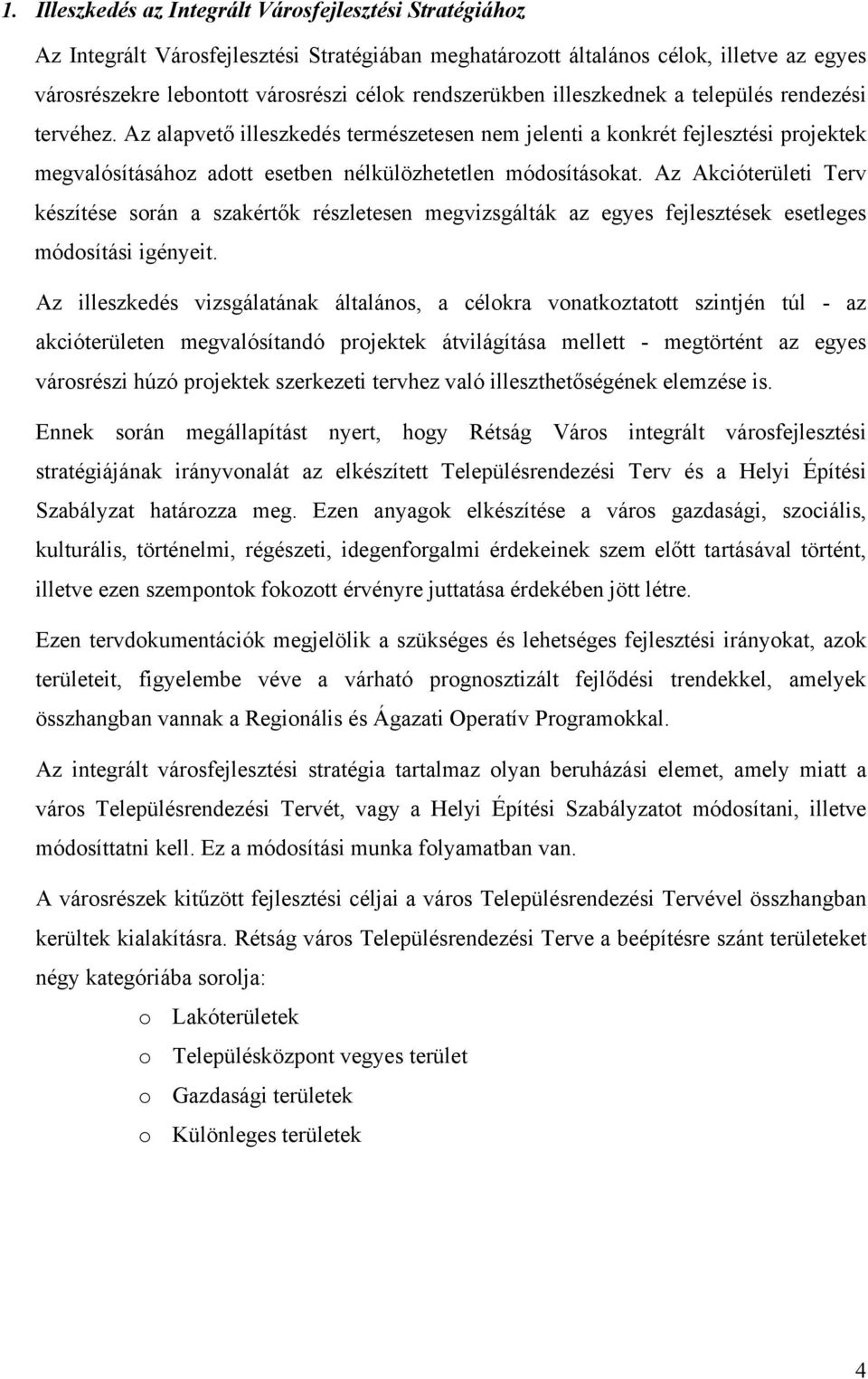 Az alapvető illeszkedés természetesen nem jelenti a konkrét fejlesztési projektek megvalósításához adott esetben nélkülözhetetlen módosításokat.
