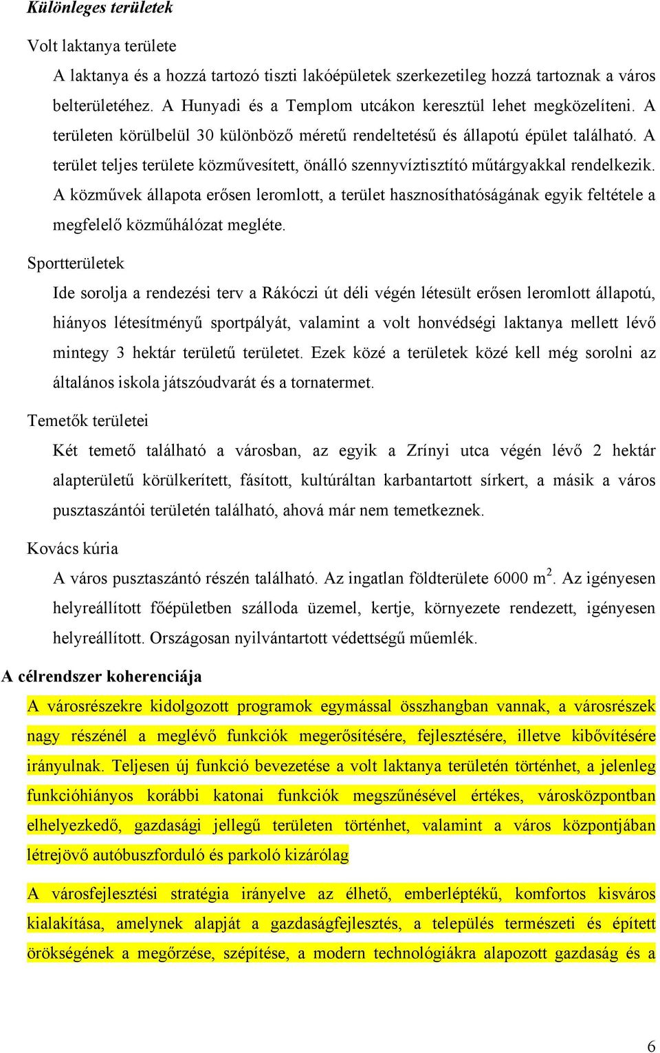 A terület teljes területe közművesített, önálló szennyvíztisztító műtárgyakkal rendelkezik.