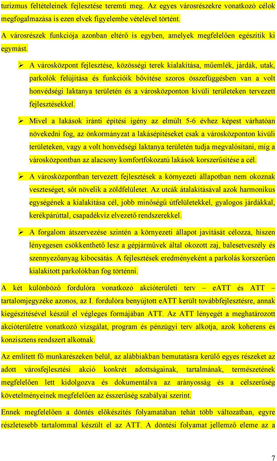 A városközpont fejlesztése, közösségi terek kialakítása, műemlék, járdák, utak, parkolók felújítása és funkcióik bővítése szoros összefüggésben van a volt honvédségi laktanya területén és a