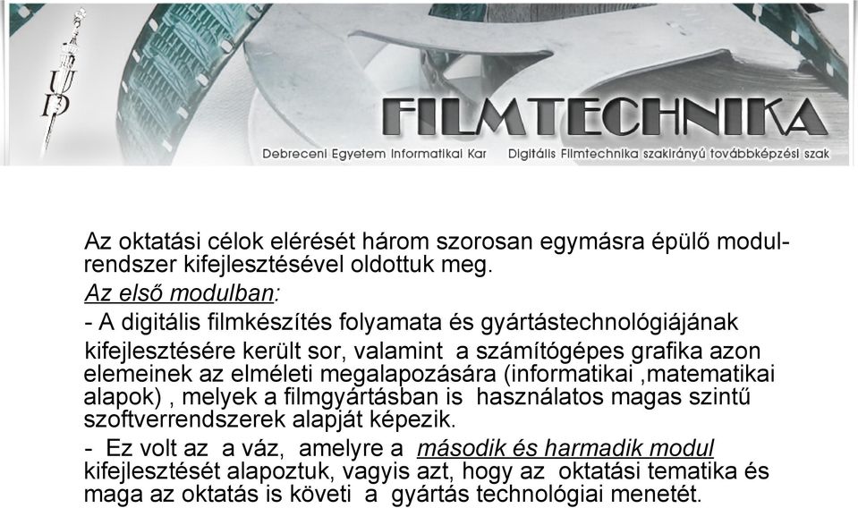 elemeinek az elméleti megalapozására (informatikai,matematikai alapok), melyek a filmgyártásban is használatos magas szintű szoftverrendszerek