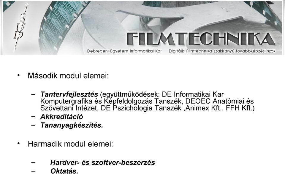 Szövettani Intézet, DE Pszichologia Tanszék,Animex Kft., FFH Kft.