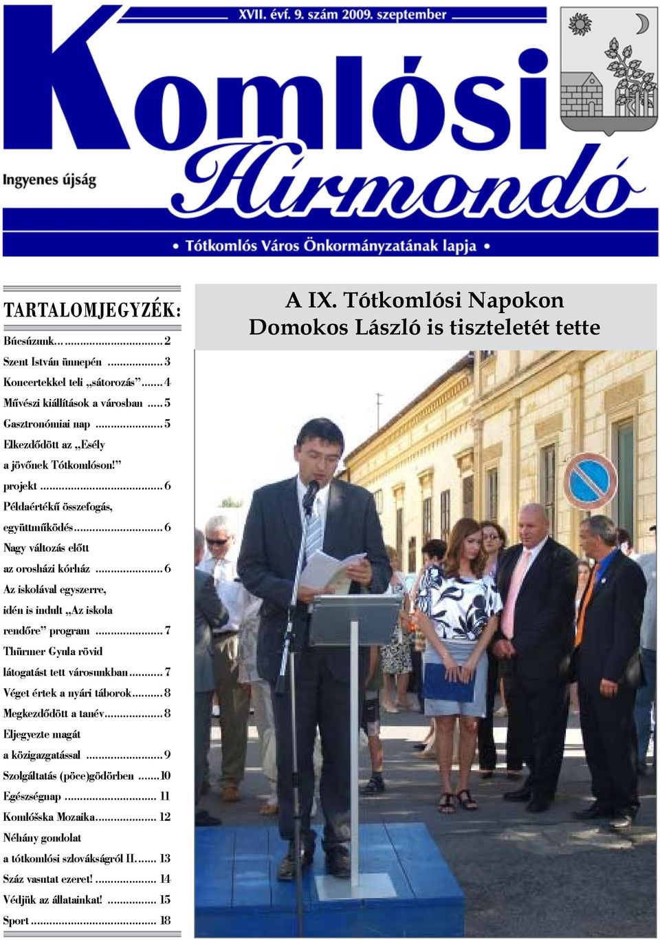 .. 7 Thürmer Gyula rövid látogatást tett városunkban... 7 Véget értek a nyári táborok... 8 Megkezdődött a tanév... 8 Eljegyezte magát a közigazgatással... 9 Szolgáltatás (pöce)gödörben.