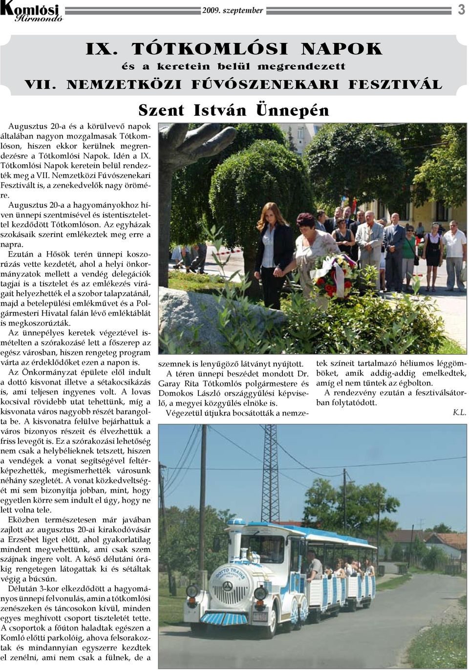 Tótkomlósi Napok keretein belül rendezték meg a VII. Nemzetközi Fúvószenekari Fesztivált is, a zenekedvelők nagy örömére.